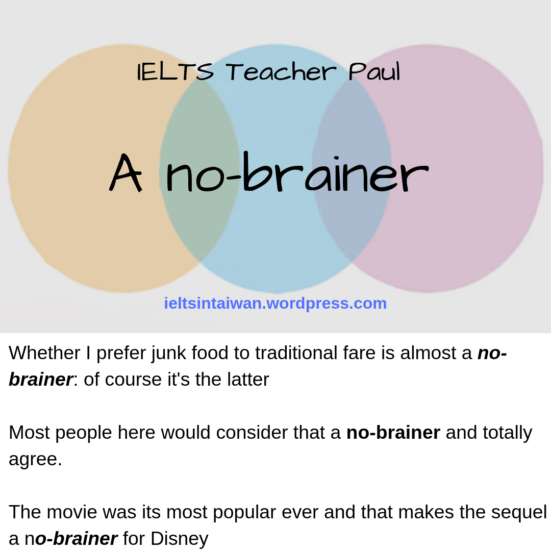 No brainer. Idioms for IELTS speaking. Idioms for IELTS writing. No Brainer meaning.